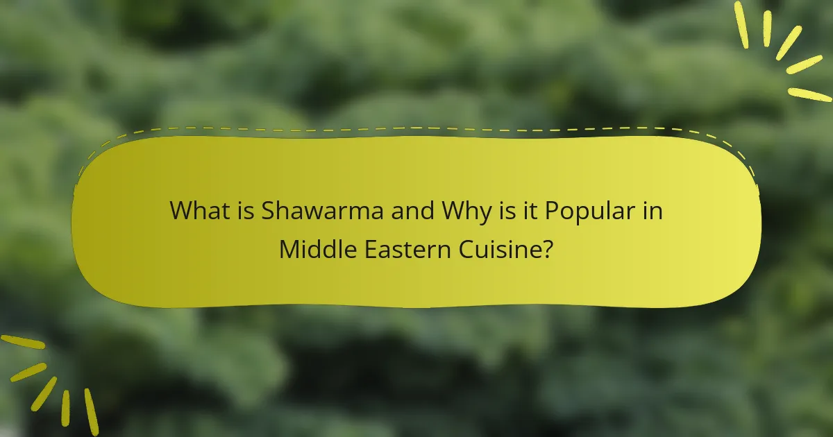 What is Shawarma and Why is it Popular in Middle Eastern Cuisine?
