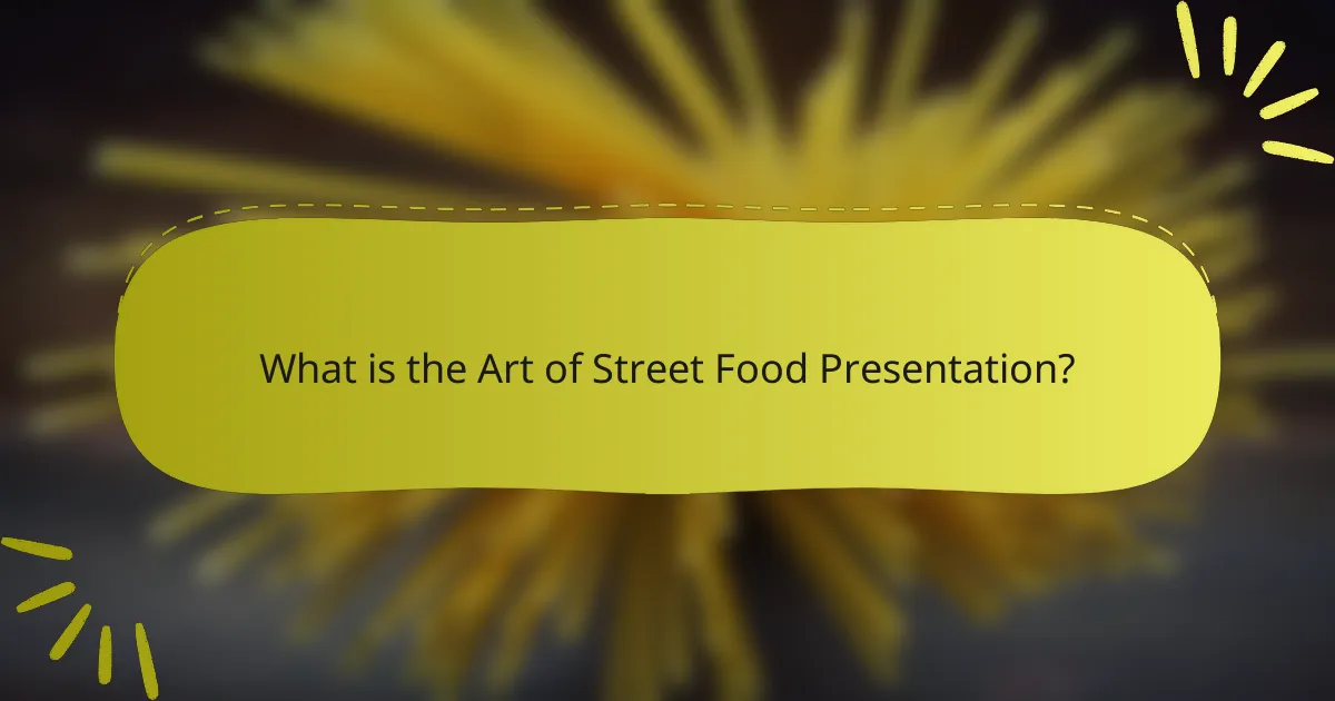 What is the Art of Street Food Presentation?