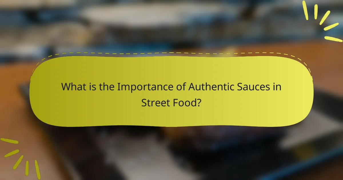 What is the Importance of Authentic Sauces in Street Food?