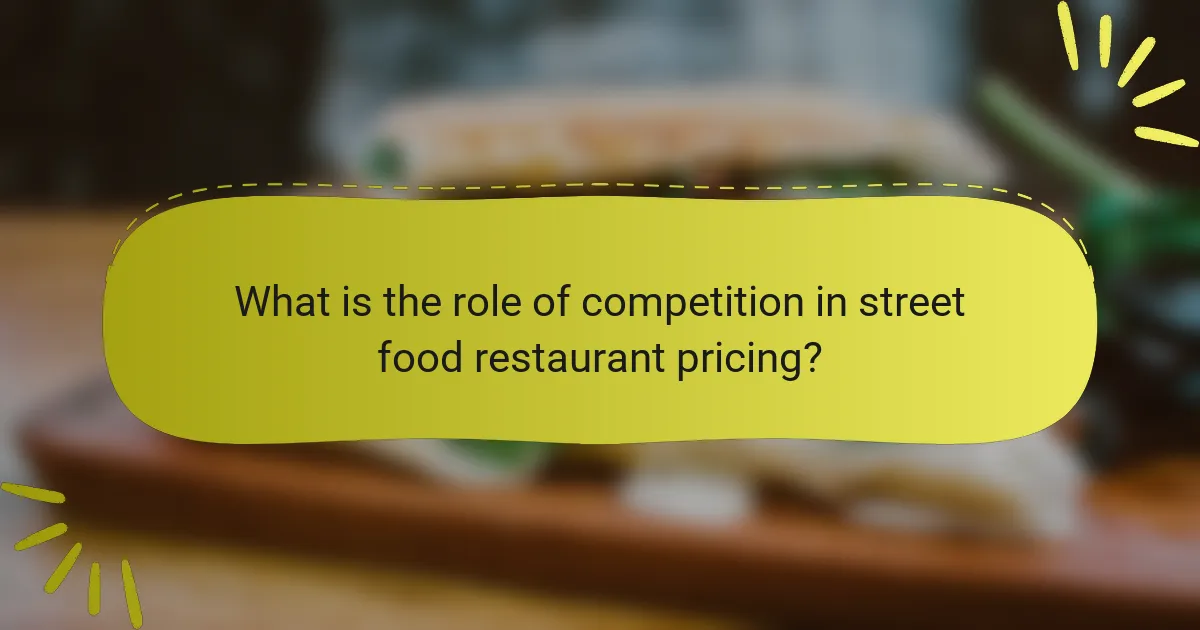 What is the role of competition in street food restaurant pricing?