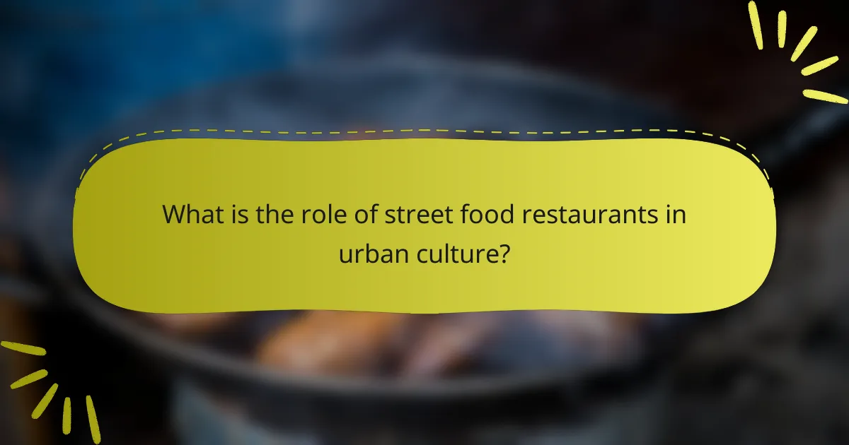 What is the role of street food restaurants in urban culture?