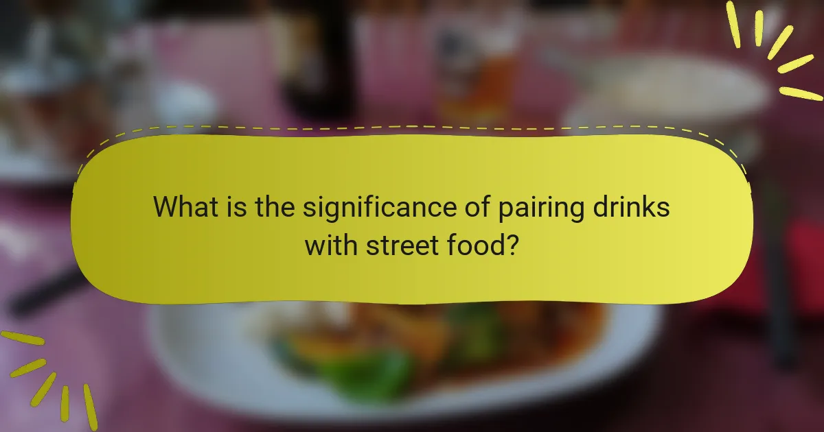 What is the significance of pairing drinks with street food?