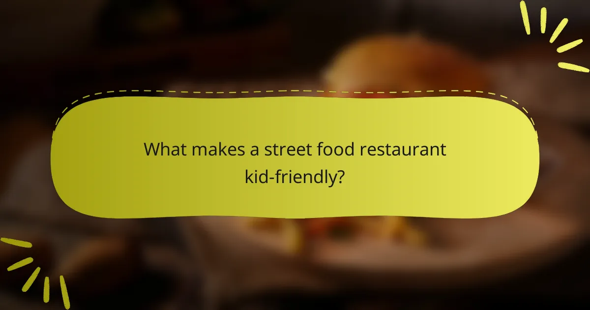 What makes a street food restaurant kid-friendly?