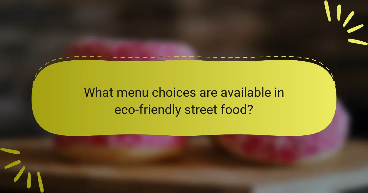 What menu choices are available in eco-friendly street food?