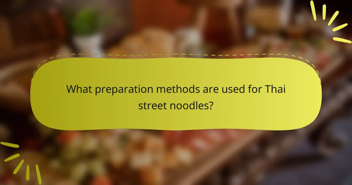 What preparation methods are used for Thai street noodles?