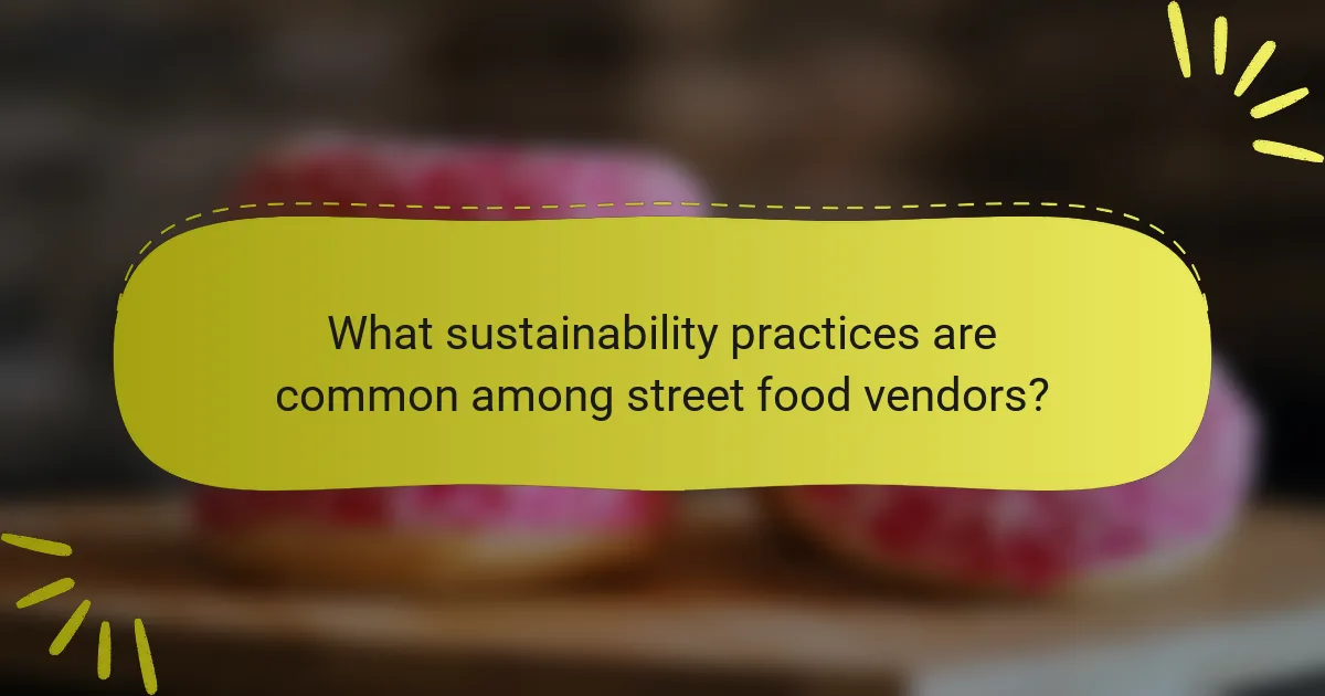 What sustainability practices are common among street food vendors?